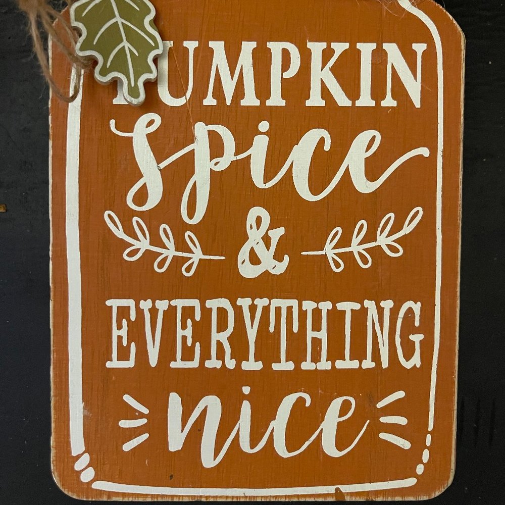 "Pumpkin Spice and Everything Nice" Small Decoration Sign